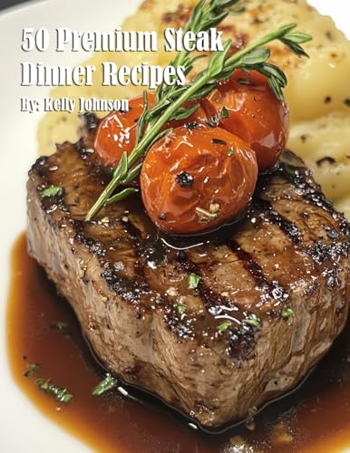 50 Premium Steak Dinner Recipes von Marick Booster