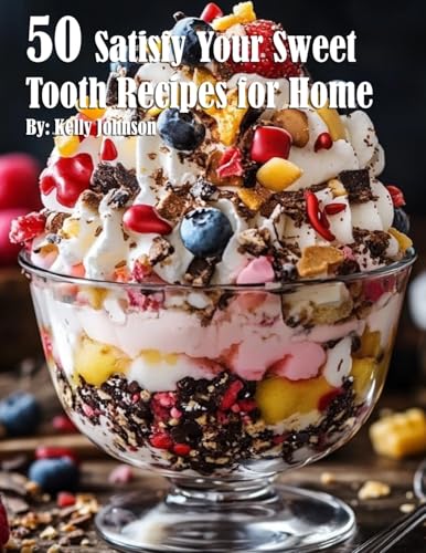 50 Satisfy Your Sweet Tooth Recipes for Home 50 Satisfy Your Sweet Tooth Recipes for Home