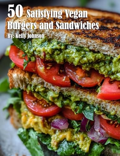 50 Satisfying Vegan Burgers and Sandwiches 50 Satisfying Vegan Burgers and Sandwiches von Marick Booster