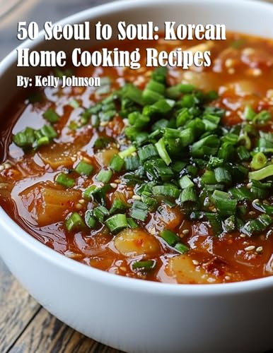 50 Seoul to Soul: Korean Home Cooking Recipes 50 Seoul to Soul: Korean Home Cooking Recipes von Marick Booster