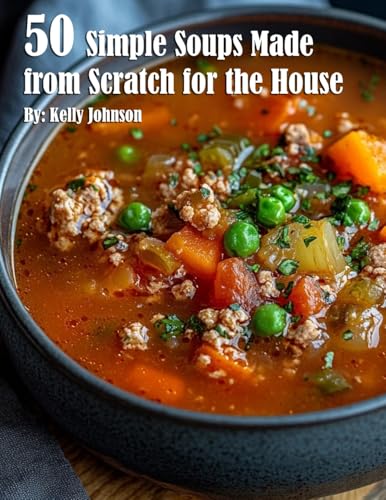 50 Simple Soups Made from Scratch for the House von Marick Booster