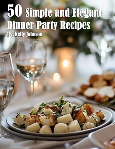 50 Simple and Elegant Dinner Party Recipes von Marick Booster