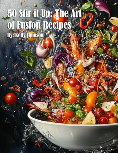 50 Stir it Up: The Art of Fusion Recipes von Marick Booster