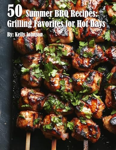 50 Summer BBQ Recipes: Grilling Favorites for Hot Days von Marick Booster