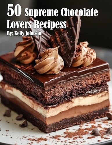 50 Supreme Chocolate Dessert Lovers Recipes 50 Supreme Chocolate Dessert Lovers Recipes