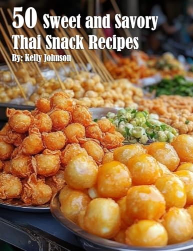 50 Sweet and Savory Thai Snack Recipes von Marick Booster
