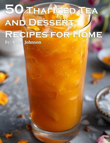50 Thai Iced Tea and Dessert Recipes for Home von Marick Booster