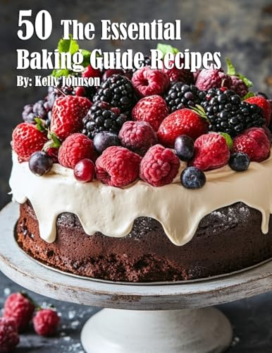 50 The Essential Baking Guide Recipes 50 The Essential Baking Guide Recipes von Marick Booster