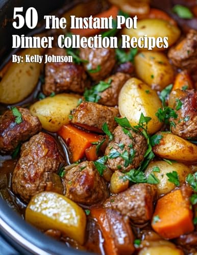 50 The Instant Pot Dinner Collection Recipes von Marick Booster