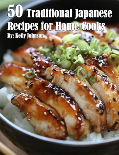 50 Traditional Japanese Recipes for Home Cooks 50 Traditional Japanese Recipes for Home Cooks von Marick Booster