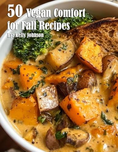 50 Vegan Comfort for Fall Recipes 50 Vegan Comfort for Fall Recipes von Marick Booster