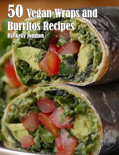 50 Vegan Wraps and Burritos Recipes von Marick Booster