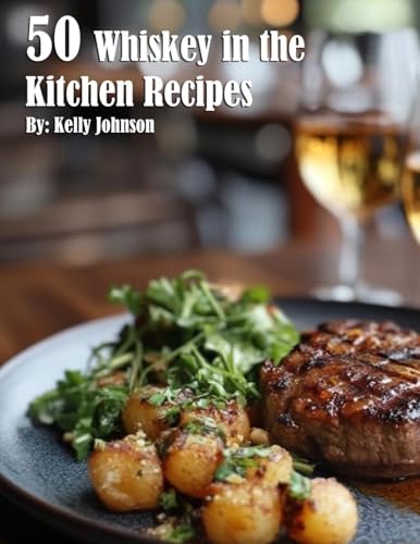 50 Whiskey in the Kitchen Recipes von Marick Booster