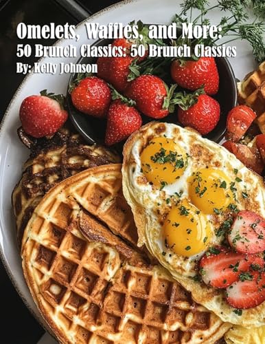 Omelets, Waffles, and More: 50 Brunch Classics: 50 Brunch Classics von Marick Booster