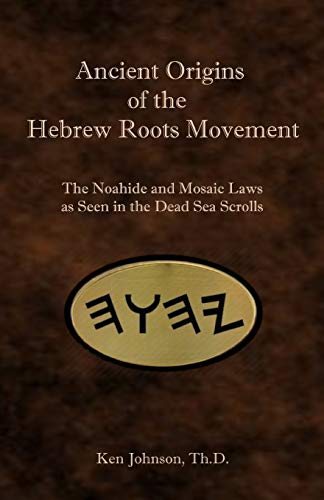 Ancient Origins of the Hebrew Roots Movement: The Noahide and Mosaic Laws as Seen in the Dead Sea Scrolls von Independently Published