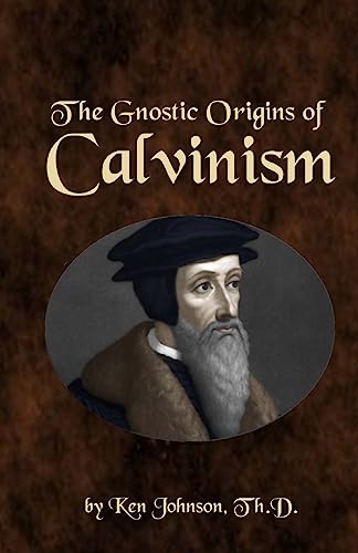 The Gnostic Origins of Calvinism von Createspace Independent Publishing Platform