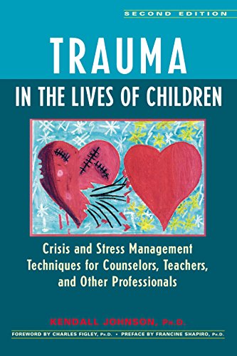 Trauma in the Lives of Children: Crisis and Stress Management Techniques for Counselors, Teachers, and Other Professionals