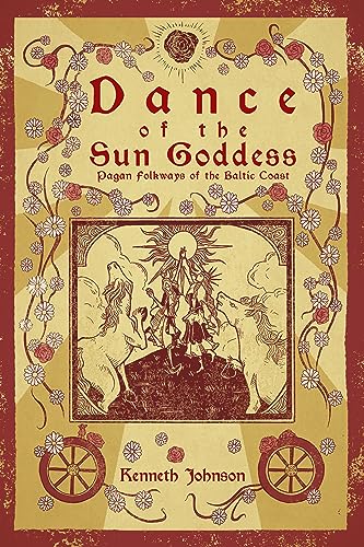 Dance of the Sun Goddess: Pagan Folkways of the Baltic Coast von Crossed Crow Books