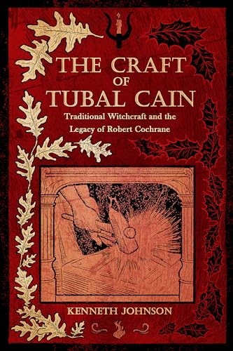 The Craft of Tubal Cain: Traditional Witchcraft and the Legacy of Robert Cochrane von Crossed Crow Books