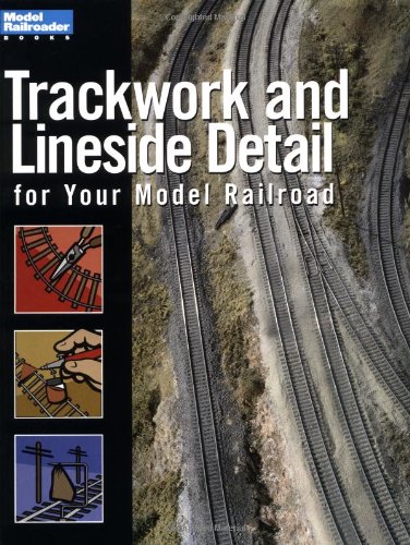 Trackwork and Lineside Detail for Your Model Railroad (Model Railroader Books)