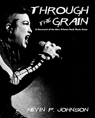 Through The Grain: A Document of the New Orleans Rock Music Scene von Independently Published