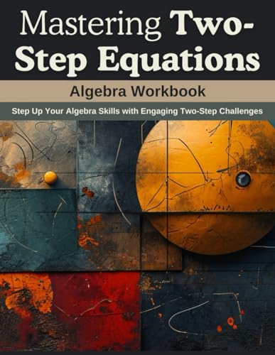 Mastering Two-Step Equations: Algebra Workbook: Step Up Your Algebra Skills with Engaging Two-Step Challenges von Independently published