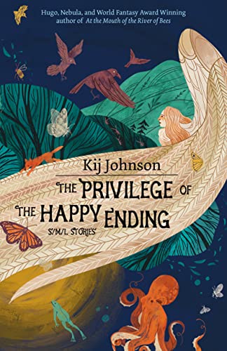 The Privilege of the Happy Ending: Small, Medium, and Large Stories von Small Beer Press