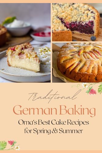 Traditional German Baking - Spring & Summer: Omas Best Cake Recipes for Spring & Summer