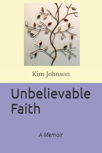 Unbelievable Faith: A Memoir von Independently published