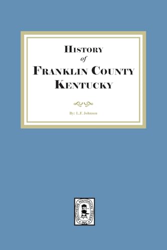 The History of Franklin County, Kentucky The History of Franklin County, Kentucky von Southern Historical Press, Inc.