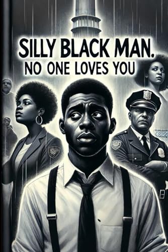 SILLY BLACK MAN, NO ONE LOVES YOU von Independently published