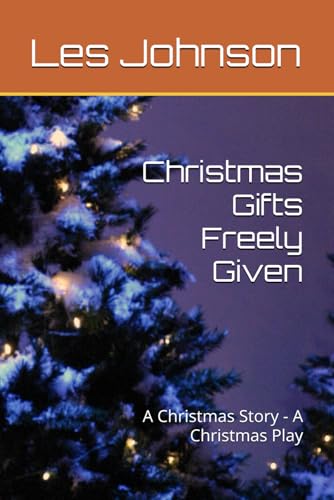 Christmas Gifts Freely Given: A Christmas Story - A Christmas Play von Independently published