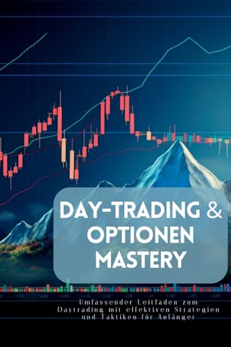 Day-Trading & Optionen Mastery: Umfassender Leitfaden zum Daytrading mit effektiven Strategien und Taktiken für Anfänger von IngramSpark