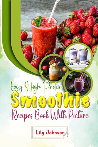 Easy High Protein Smoothie Recipes Book: Quick & Healthy Blends with Original Ideas & Stunning Photos von Independently published