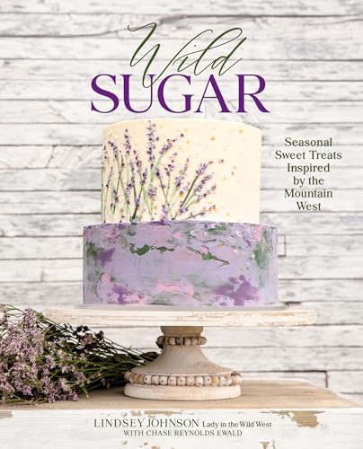 Wild Sugar: Seasonal Sweet Treats Inspired by the Mountain West von Gibbs M. Smith Inc