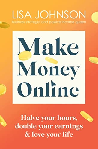 Make Money Online: Halve your hours, double your earnings & love your life von Hodder And Stoughton Ltd.