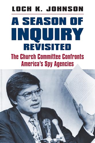 A Season of Inquiry Revisited: The Church Committee Confronts America's Spy Agencies von University Press of Kansas