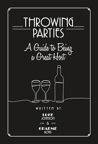 Throwing Parties: A Guide to Being a Great Host von John Wilkes Publishing