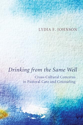Drinking from the Same Well: Cross-Cultural Concerns in Pastoral Care and Counseling von Pickwick Publications