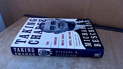 Taking Charge: The Johnson White House Tapes, 1963-1964: Johnson White House Tapes, 1963-64