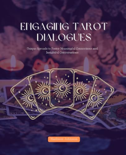 Engaging Tarot Dialogues: Unique Spreads to Foster Meaningful Connections and Insightful Conversations