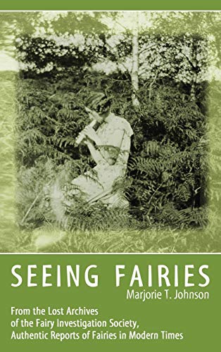 SEEING FAIRIES: From the Lost Archives of the Fairy Investigation Society, Authentic Reports of Fairies in Modern Times von Anomalist Books