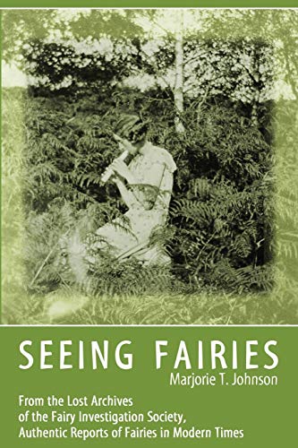 Seeing Fairies: From the Lost Archives of the Fairy Investigation Society, Authentic Reports of Fairies in Modern Times von Anomalist Books