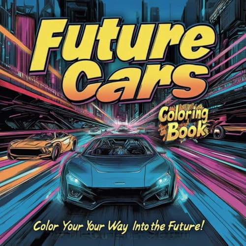 Future Cars Coloring Book for Kids: An Exciting Adventure with Futuristic Cars and High-Tech Vehicles for Kids to Color von Independently published
