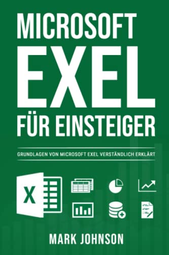 Microsoft Exel für Einsteiger: Grundlagen von Microsoft Exel verständlich erklärt von Independently published