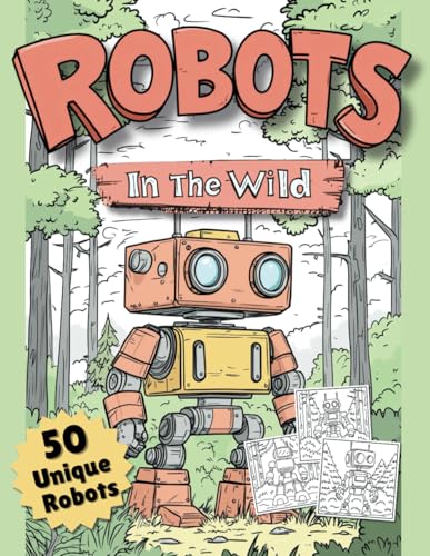 Robots In The Wild: 50 Unique Robot Coloring Pages for Kids: Fun, Creative, and Perfect for Kids ages 4-10 (The Ultimate Robot Coloring Series) von Independently published