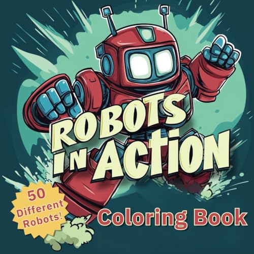 Robots in Action: Fun Coloring Pages for Kids Ages 4-8–Explore Amazing Robots in Action! (The Ultimate Robot Coloring Series) von Independently published