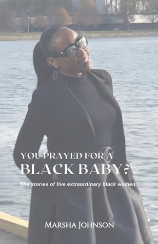 You Prayed for a Black Baby?: The stories of five extraordinary black women! You Prayed for a Black Baby?: The stories of five extraordinary black women! von Spines