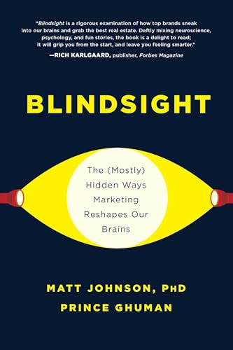 Blindsight: The (Mostly) Hidden Ways Marketing Reshapes Our Brains