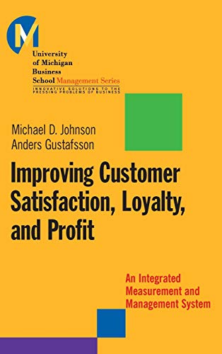 Improving Customer Satisfaction, Loyalty, and Profit: An Integrated Measurement and Management System (J-B University of Michigan Business School Management Series) von JOSSEY-BASS